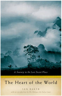 HEART OF THE WORLD,A JOURNEY TO THE LAST SECRET PLACE