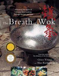 The Breath of a Wok; unlocking the Spirit of Chinese Wok Cooking Through Recipes and Lore