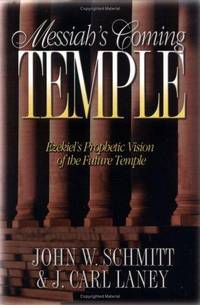 Messiah's Coming Temple; Ezekiel's Prophetic Vision of the Future Temple
