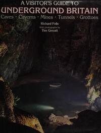 A Visitors Guide to Underground Britain: Caves, Caverns, Mines, Tunnels, Grottoes