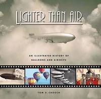 Lighter Than Air : An Illustrated History of Balloons and Airships