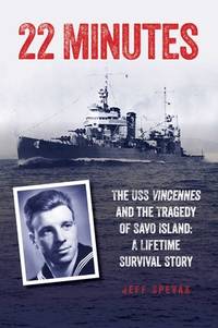 22 Minutes: The  USS Vincennes and the Tragedy of Savo Island: A Lifetime Survival Story