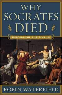 Why Socrates Died: Dispelling the Myths