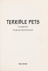 Terrible Pets: True Stories of Two and Four-legged Friends Kennedy, Sarah by Kennedy, Sarah - 1996-03-14