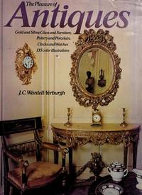 The pleasure of antiques: Gold and silver, glass and furniture, pottery and porcelain, clocks and...