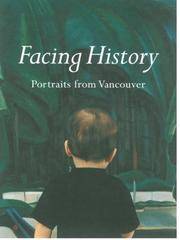 Facing History: Portraits from Vancouver by Karen Love - 2002-12