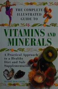The Complete Illustrated Guide to Vitamins and Minerals