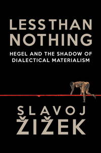 Less Than Nothing: Hegel And The Shadow Of Dialectical Materialism
