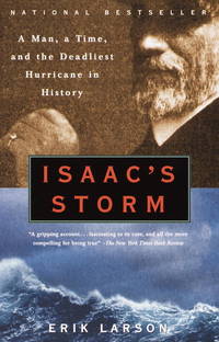 Isaac&#039;s Storm: A Man, a Time, and the Deadliest Hurricane in History by Erik Larson