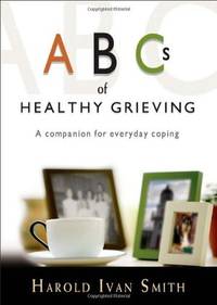 ABC's of Healthy Grieving: A Companion for Everyday Coping