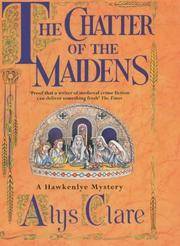 The Chatter of the Maidens by Clare, Alys