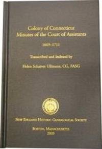 Colony of Connecticut Minutes of the Court of Assistants 1669-1711 by Ullmann, Helen Scharver (Transcribed and Indexed by) - 2009