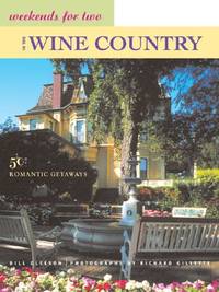 Weekends for Two in the Wine Country: 50 Romantic Northern California Getaways