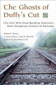 The Ghosts of Duffy's Cut: The Irish Who Died Building America's Most Dangerous Stretch...