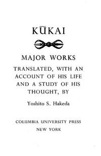 Kukai : Major Works, Translated with an Account of His Life and a Study of His Thought