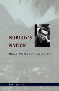 Nobody's Nation: Reading Derek Walcott. by Paul Breslin - Paperback - 2001 - from Bucks County Bookshop IOBA (SKU: 00023518)