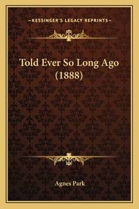 Told Ever So Long Ago (1888)