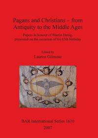 Pagans And Christians - From Antiquity To The Middle Ages: Papers In Honour Of Martin Henig (BAR International Series) - 