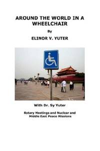AROUND THE WORLD IN A WHEELCHAIR, Rotary Meetings and Nuclear and Middle East Peace Missions