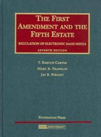 The First Amendment and The Fifth Estate: Regulation of Electronic Mass Media (University Casebook Series) by T. Carter - 2007-04-08