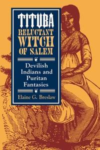 Tituba, Reluctant Witch of Salem : Devilish Indians and Puritan Fantasies