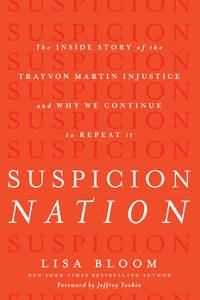 Suspicion Nation: The Inside Story of the Trayvon Martin Injustice and Why We Continue to Repeat It