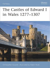 The Castles of Edward I in Wales 1277&acirc;1307 (Fortress, 64)