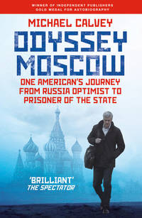 Odyssey Moscow: One American's Journey from Russia Optimist to Prisoner of the State