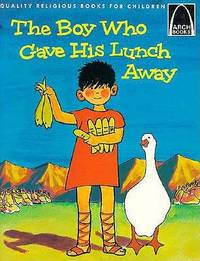 The Boy Who Gave His Lunch Away: John 6:1-15 for Children (Arch Book)