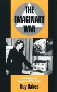 THE IMAGINARY WAR. Civil Defense And American Cold War Culture.