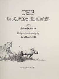 The Marsh Lions: The Story of an African Pride by Jackman, Brian - illustrated by Jonathan Scott - 1982