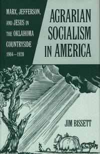 Agarian Socialism in America: Marx, Jefferson, and Jesus in the Oklahoma Countryside 1904-1920 by Jim Bissett - Paperback - from Russell Books Ltd (SKU: ING9780806134277)