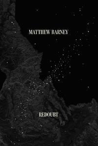 MATTHEW BARNEY: REDOUBT. Published in conjunction with the exhibition organized by the Yale...