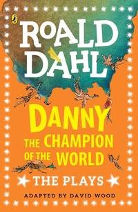 cover of Danny the Champion of the World: The Plays (Dahl Plays for Children)