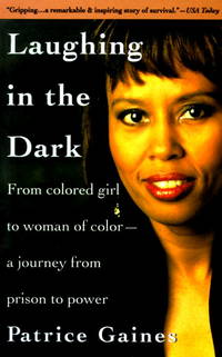 Laughing in the Dark: From Colored Girl to Woman of Color--A Journey From Prison to Power by Gaines, Patrice - 1995-10-01