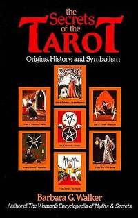 The Secrets of the Tarot: Origins, History, and Symbolism by Walker, Barbara G - 0000-00-00