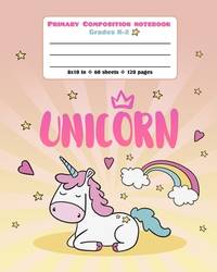 Primary Composition Notebook Grades K-2: Picture drawing and Dash Mid Line hand writing paper - Sleeping Unicorn Rainbow Design