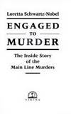 Engaged to Murder: The Inside Story of the Main Line Murders by Schwartz-Nobel, Loretta - 1987