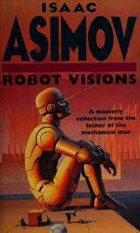 Robot Visions by Isaac Asimov - 09/16/1993