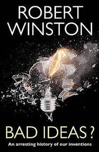 Bad Ideas? An Arresting History of Our Inventions by Winston, Robert ( Author ) ON Feb-18-2010,...