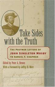 Take Sides With the Truth: the Postwar Letters of John Singleton Mosby to Samuel F. Chapman...