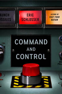 Command and Control: Nuclear Weapons, the Damascus Accident, and the Illusion of Safety (ALA...