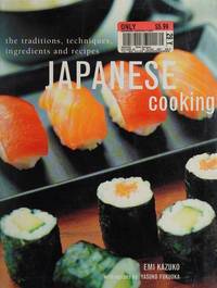 Japanese Cooking The Traditions Techniques Ingredients and Recipes by Emi Kazuko - 2007-01-01