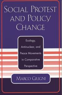 Social Protest and Policy Change: Ecology, Antinuclear, and Peace Movements in Comparative...