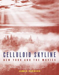 Celluloid Skyline: New York and the Movies by James Sanders