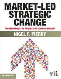 Market-Led Strategic Change: Transforming The Process Of Going To Market, 5Th Edition