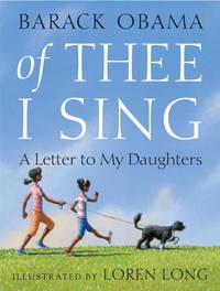 Of Thee I Sing: A Letter to My Daughters by Barack Obama; Loren Long [Illustrator] - 2010-11-16