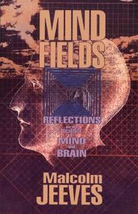 Mind Fields : Reflections on the Science of Mind and Brain