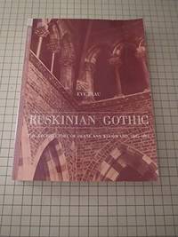 RUSKINIAN GOTHIC The Architecture of Deane and Woodward, 1845-1861 by Blau, Eve and Edward Kaufmn, Eds - 1982