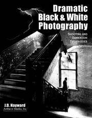 Dramatic Black & White Photography: Shooting and Darkroom Techniques